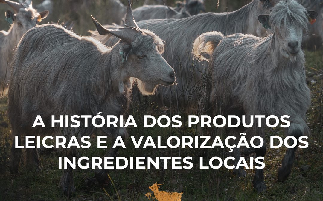 Do Campo à Mesa: A História dos Produtos Leicras e a Valorização dos Ingredientes Locais